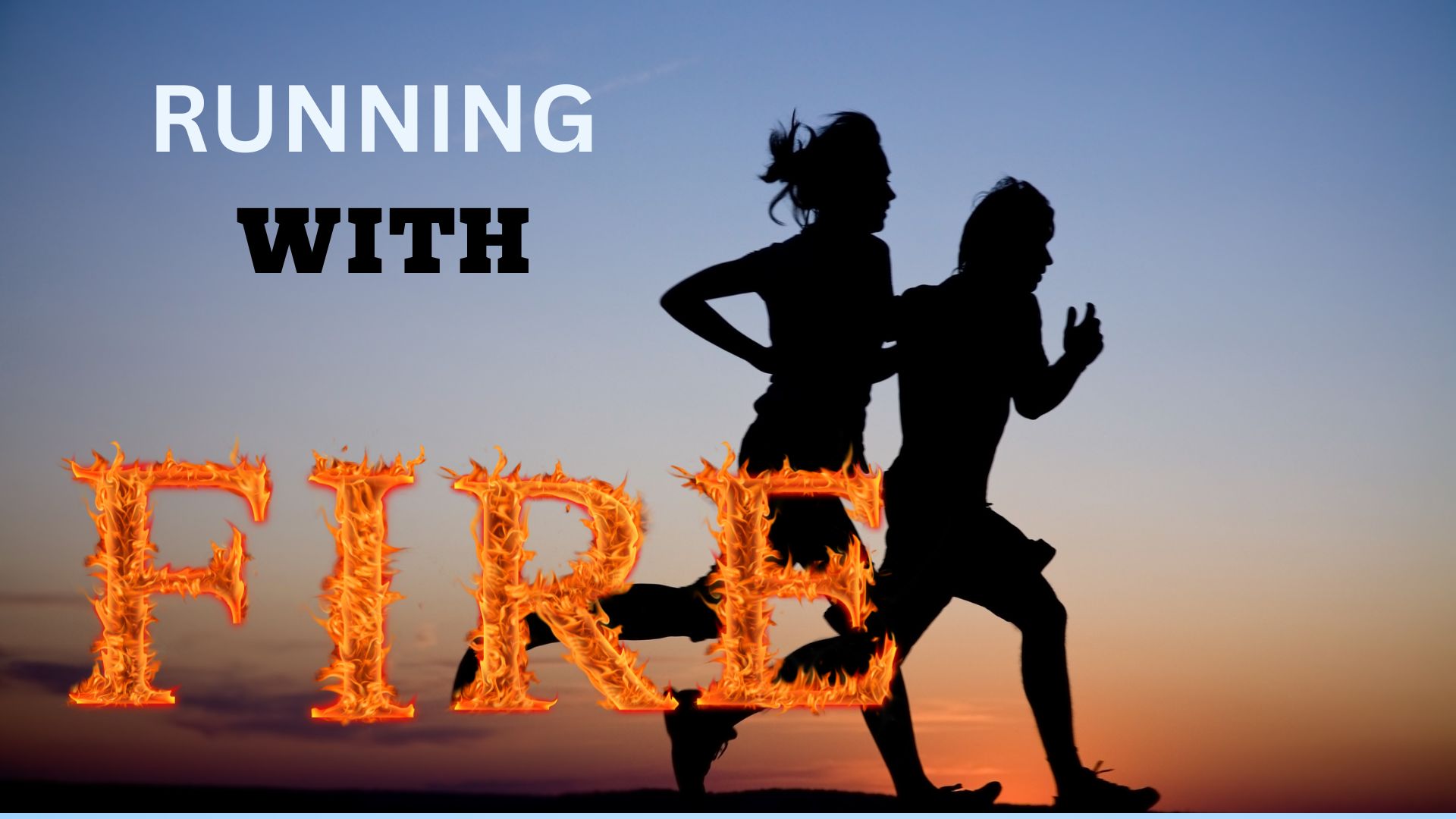 Running with Fire