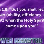 Acts 18 “But you shall receive power (ability, efficiency, and might) when the Holy Spirit has come upon you, and you shall be My witnesses in Jerusalem and all Judea and Samaria and to the ends (.zip - 15