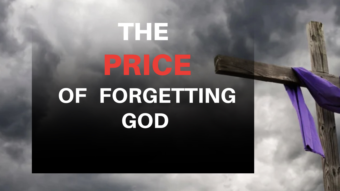 The Price of Forgetting God