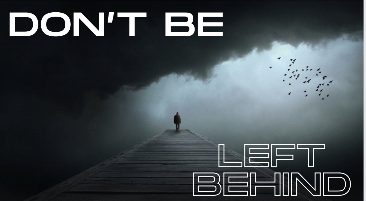 Don’t Be Left Behind